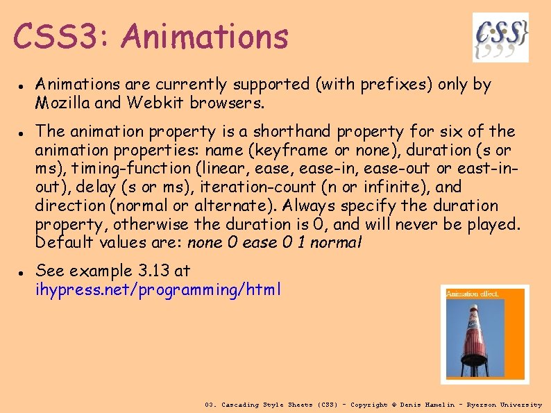 CSS 3: Animations are currently supported (with prefixes) only by Mozilla and Webkit browsers.
