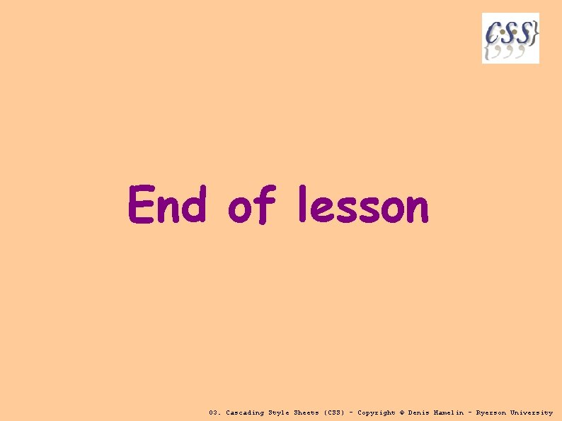 End of lesson 03. Cascading Style Sheets (CSS) - Copyright © Denis Hamelin -