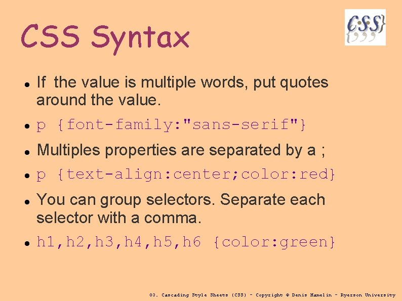 CSS Syntax If the value is multiple words, put quotes around the value. p