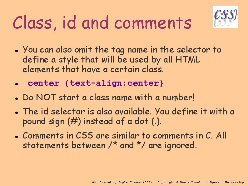 Class, id and comments You can also omit the tag name in the selector