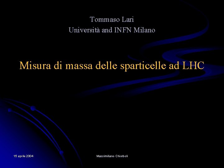 Tommaso Lari Università and INFN Milano Misura di massa delle sparticelle ad LHC 15 Tommaso Lari Università and INFN Milano Misura di massa delle sparticelle ad LHC 15