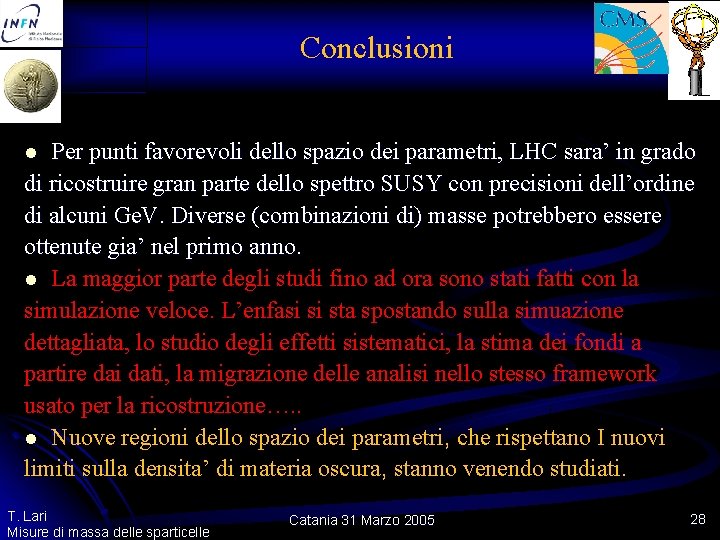 Conclusioni Per punti favorevoli dello spazio dei parametri, LHC sara’ in grado di ricostruire Conclusioni Per punti favorevoli dello spazio dei parametri, LHC sara’ in grado di ricostruire