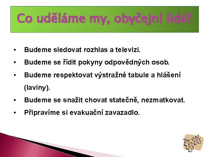 Co uděláme my, obyčejní lidé? • Budeme sledovat rozhlas a televizi. • Budeme se