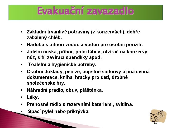 Evakuační zavazadlo § Základní trvanlivé potraviny (v konzervách), dobře zabalený chléb. § Nádoba s