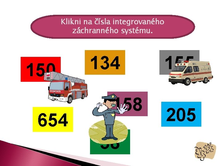 Klikni na čísla integrovaného záchranného systému. 150 654 134 158 38 155 205 