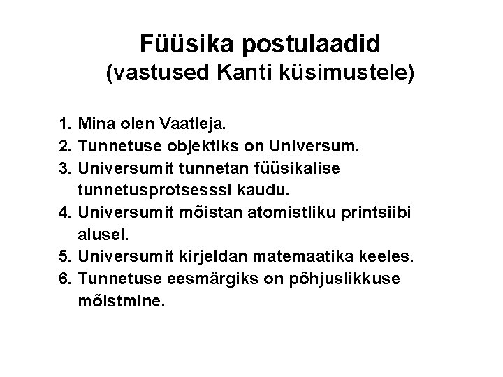 Füüsika postulaadid (vastused Kanti küsimustele) 1. Mina olen Vaatleja. 2. Tunnetuse objektiks on Universum.