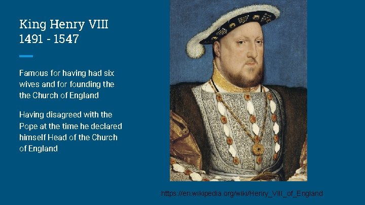 King Henry VIII 1491 - 1547 Famous for having had six wives and for King Henry VIII 1491 - 1547 Famous for having had six wives and for