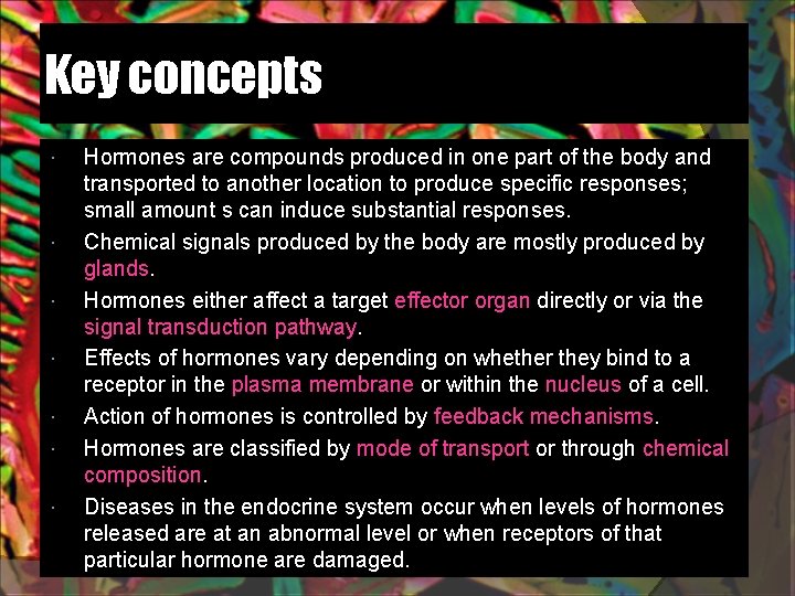 Key concepts Hormones are compounds produced in one part of the body and transported