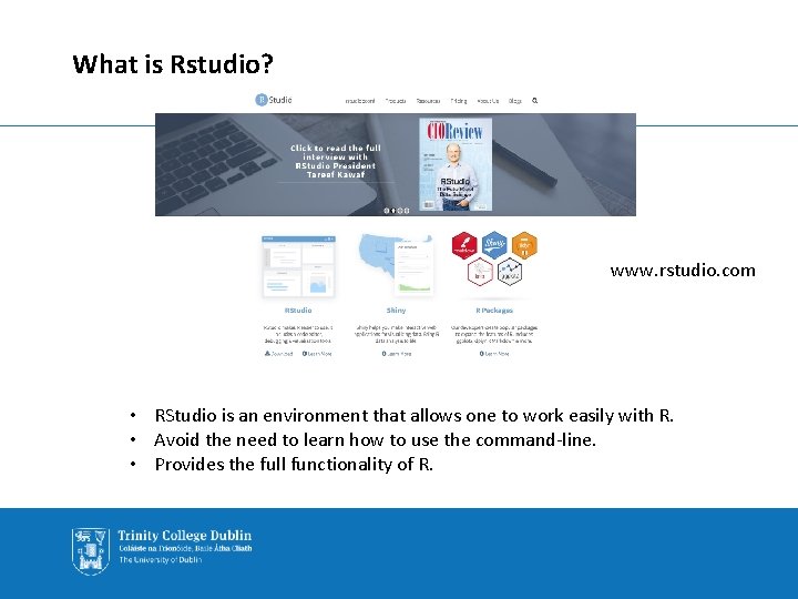 What is Rstudio? www. rstudio. com • RStudio is an environment that allows one