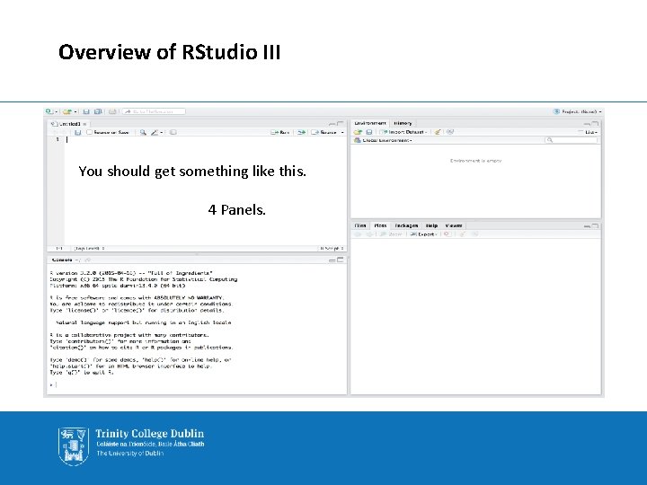Overview of RStudio III You should get something like this. 4 Panels. 