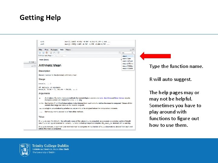 Getting Help Type the function name. R will auto suggest. The help pages may
