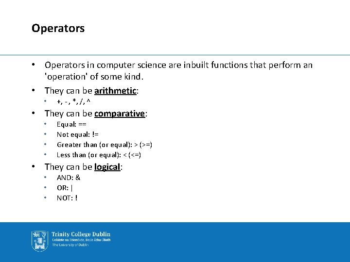 Operators • Operators in computer science are inbuilt functions that perform an 'operation' of
