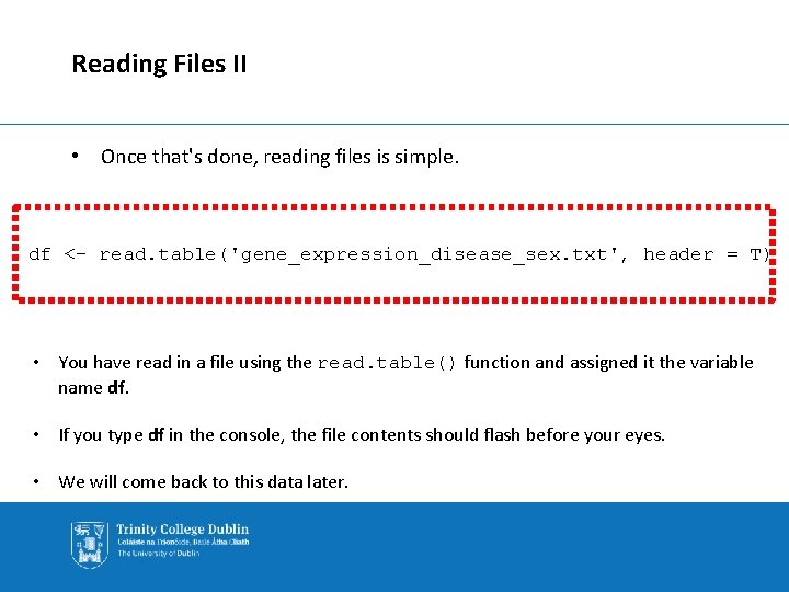Reading Files II • Once that's done, reading files is simple. df <- read.