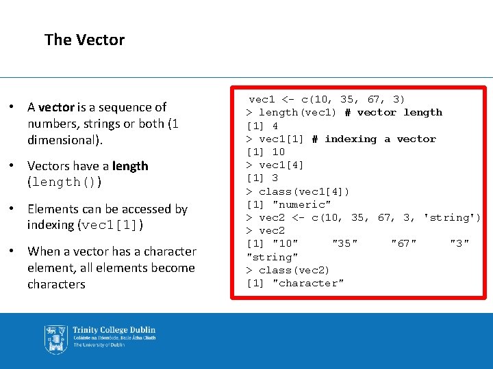 The Vector • A vector is a sequence of numbers, strings or both (1