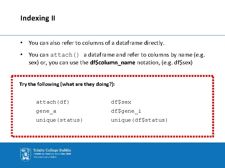Indexing II • You can also refer to columns of a dataframe directly. •