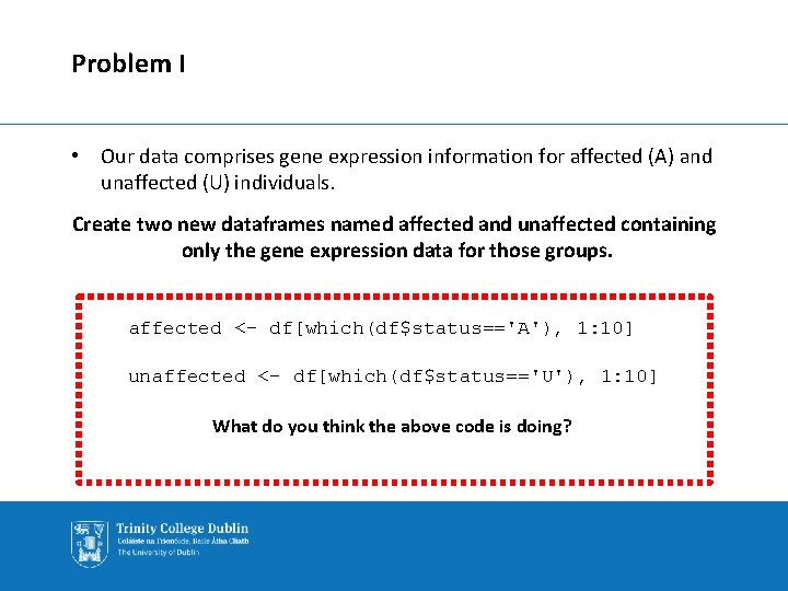 Problem I • Our data comprises gene expression information for affected (A) and unaffected