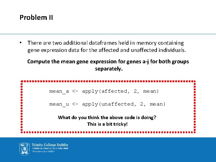 Problem II • There are two additional dataframes held in memory containing gene expression