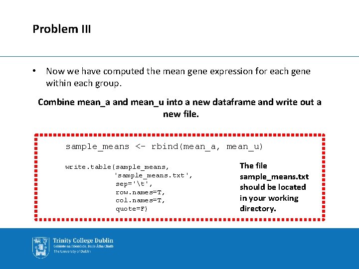 Problem III • Now we have computed the mean gene expression for each gene