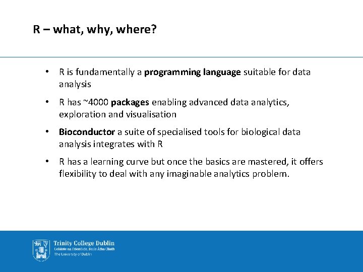 R – what, why, where? • R is fundamentally a programming language suitable for