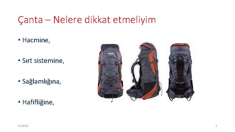 Çanta – Nelere dikkat etmeliyim • Hacmine, • Sırt sistemine, • Sağlamlığına, • Hafifliğine,