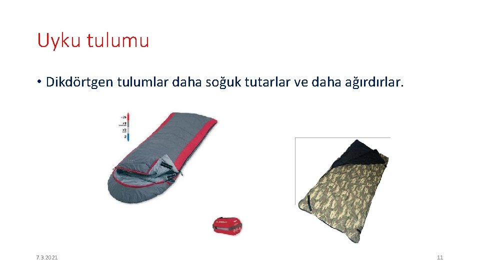 Uyku tulumu • Dikdörtgen tulumlar daha soğuk tutarlar ve daha ağırdırlar. 7. 3. 2021