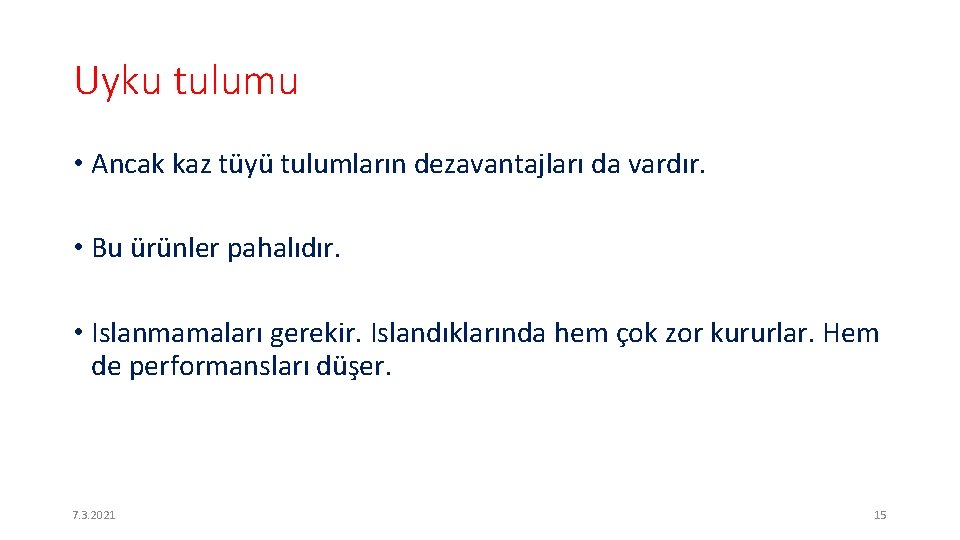 Uyku tulumu • Ancak kaz tüyü tulumların dezavantajları da vardır. • Bu ürünler pahalıdır.