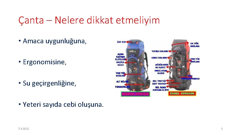 Çanta – Nelere dikkat etmeliyim • Amaca uygunluğuna, • Ergonomisine, • Su geçirgenliğine, •