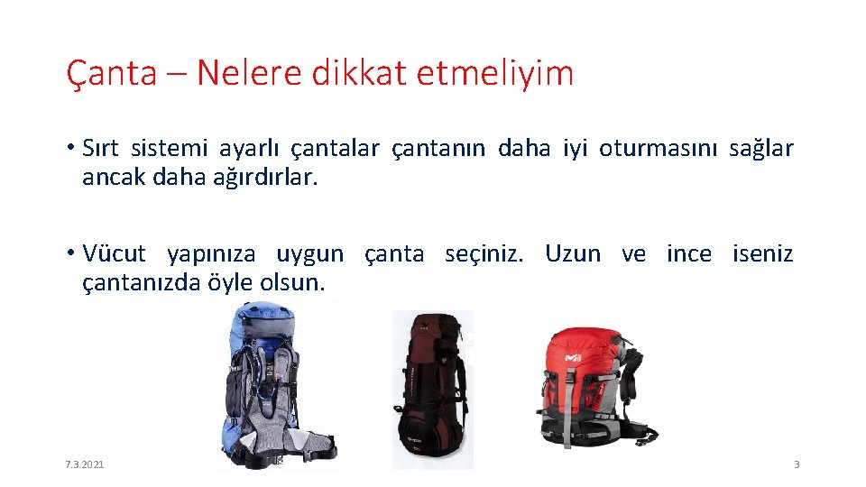 Çanta – Nelere dikkat etmeliyim • Sırt sistemi ayarlı çantalar çantanın daha iyi oturmasını