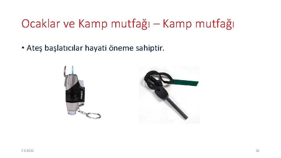 Ocaklar ve Kamp mutfağı – Kamp mutfağı • Ateş başlatıcılar hayati öneme sahiptir. 7.