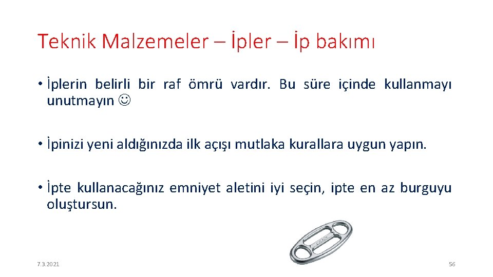 Teknik Malzemeler – İp bakımı • İplerin belirli bir raf ömrü vardır. Bu süre