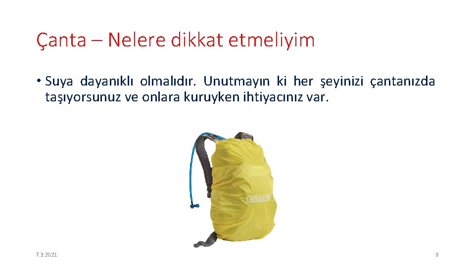 Çanta – Nelere dikkat etmeliyim • Suya dayanıklı olmalıdır. Unutmayın ki her şeyinizi çantanızda