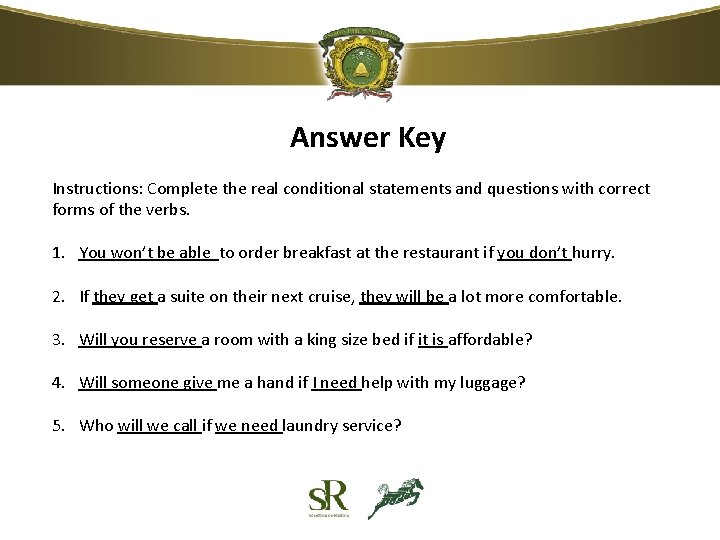 Answer Key Instructions: Complete the real conditional statements and questions with correct forms of Answer Key Instructions: Complete the real conditional statements and questions with correct forms of