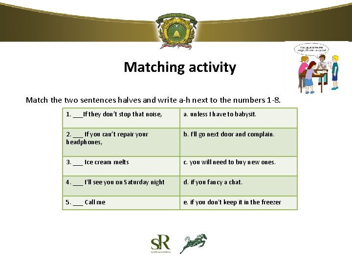 Matching activity Match the two sentences halves and write a-h next to the numbers Matching activity Match the two sentences halves and write a-h next to the numbers