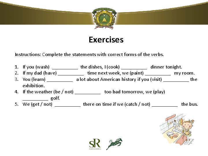 Exercises Instructions: Complete the statements with correct forms of the verbs. 1. If you Exercises Instructions: Complete the statements with correct forms of the verbs. 1. If you
