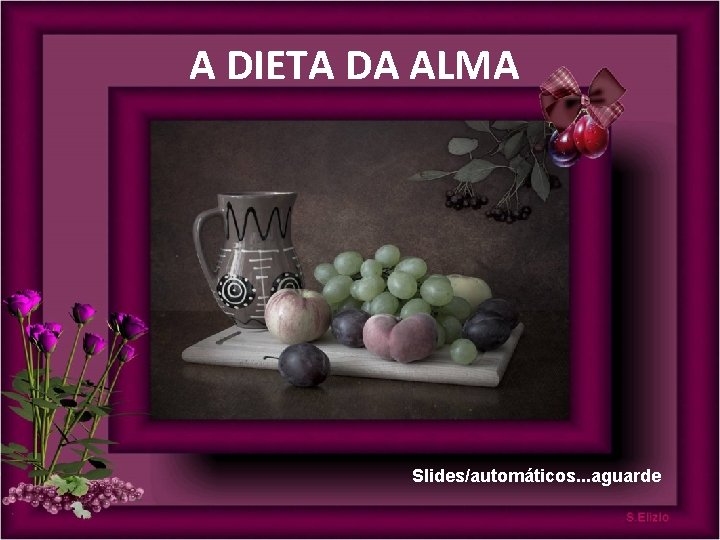 A DIETA DA ALMA Slides/automáticos. . . aguarde A DIETA DA ALMA Slides/automáticos. . . aguarde