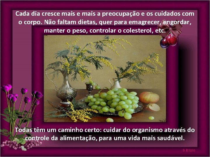 Cada dia cresce mais a preocupação e os cuidados com o corpo. Não faltam Cada dia cresce mais a preocupação e os cuidados com o corpo. Não faltam