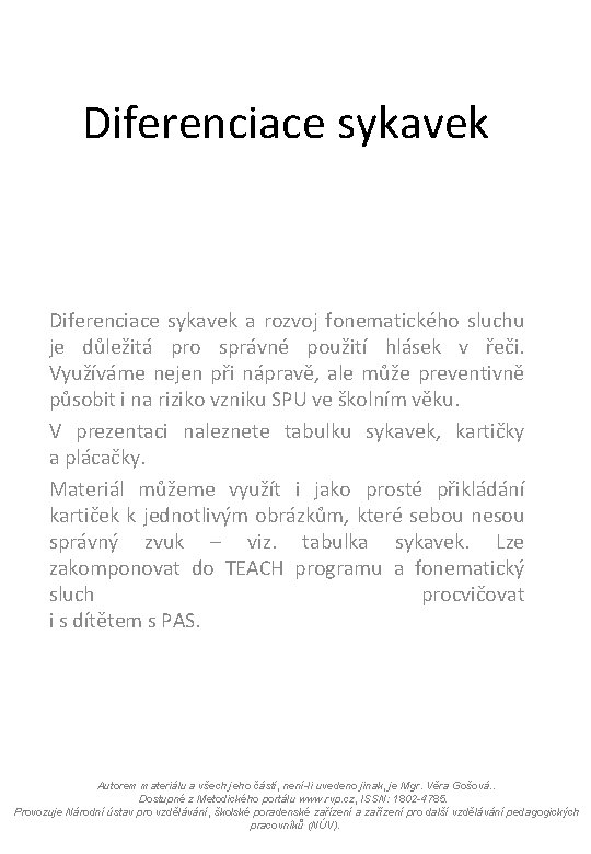 Diferenciace sykavek a rozvoj fonematického sluchu je důležitá pro správné použití hlásek v řeči.