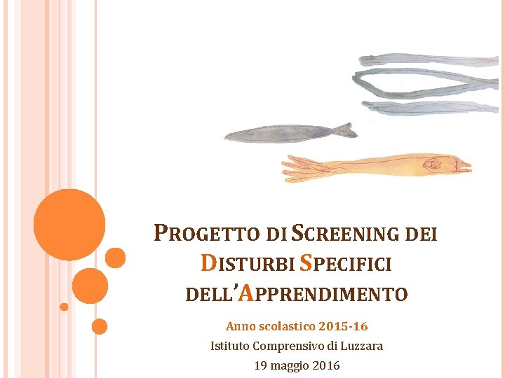 PROGETTO DI SCREENING DEI DISTURBI SPECIFICI DELL’APPRENDIMENTO Anno scolastico 2015 -16 Istituto Comprensivo di