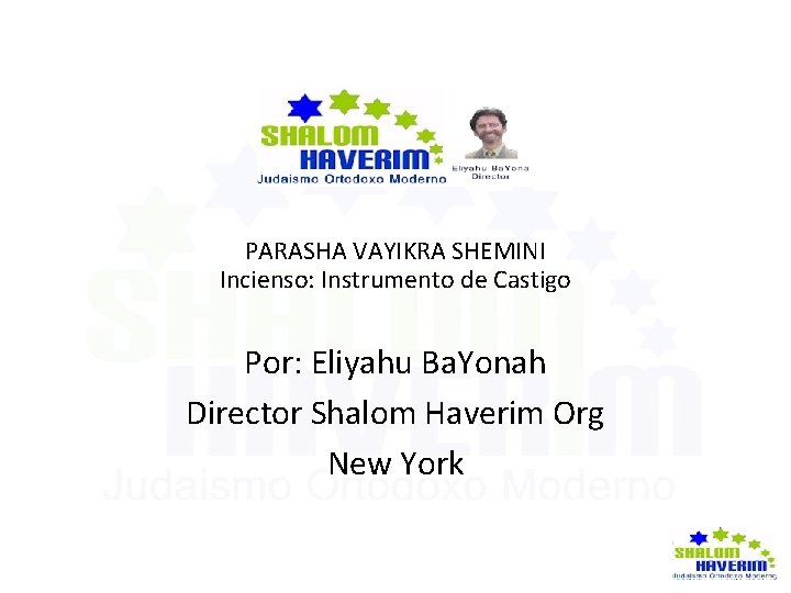  PARASHA VAYIKRA SHEMINI Incienso: Instrumento de Castigo Por: Eliyahu Ba. Yonah Director Shalom