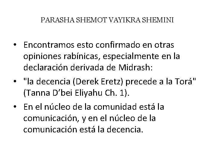 PARASHA SHEMOT VAYIKRA SHEMINI • Encontramos esto confirmado en otras opiniones rabínicas, especialmente en