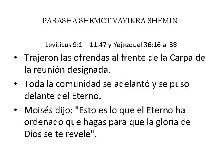 PARASHA SHEMOT VAYIKRA SHEMINI Leviticus 9: 1 – 11: 47 y Yejezquel 36: 16