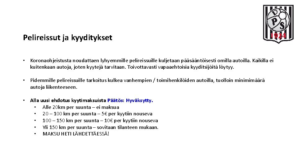 Pelireissut ja kyyditykset • Koronaohjeistusta noudattaen lyhyemmille pelireissuille kuljetaan pääsääntöisesti omilla autoilla. Kaikilla ei