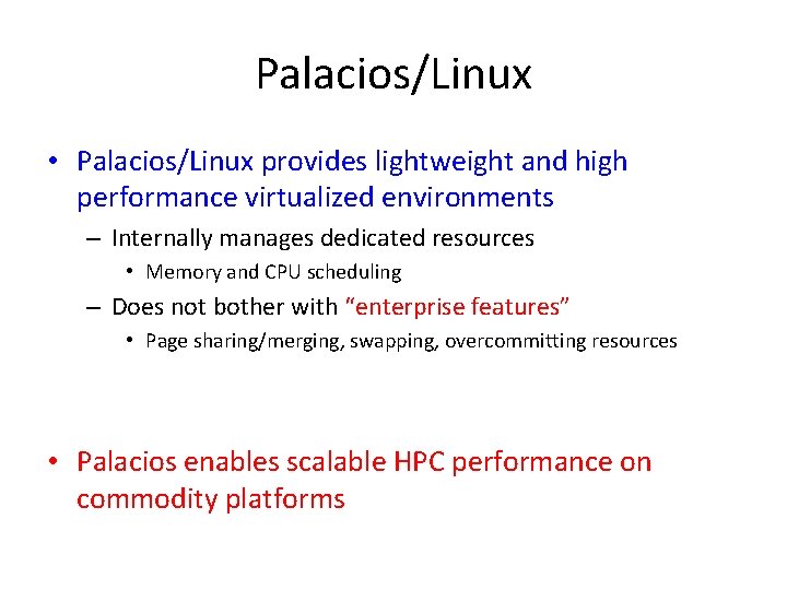 Palacios/Linux • Palacios/Linux provides lightweight and high performance virtualized environments – Internally manages dedicated
