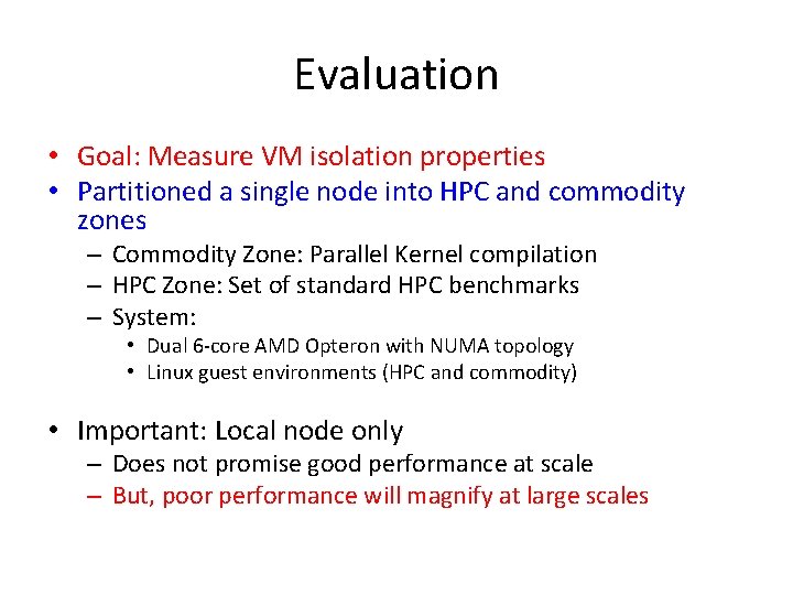 Evaluation • Goal: Measure VM isolation properties • Partitioned a single node into HPC