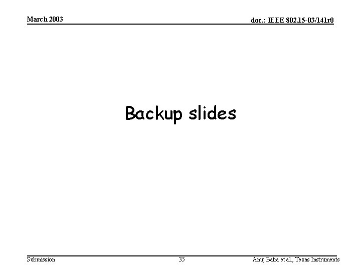 March 2003 doc. : IEEE 802. 15 -03/141 r 0 Backup slides Submission 35