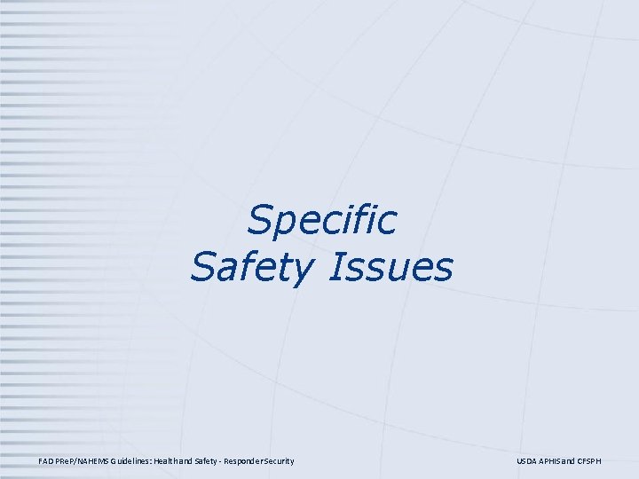 Specific Safety Issues FAD PRe. P/NAHEMS Guidelines: Health and Safety - Responder Security USDA