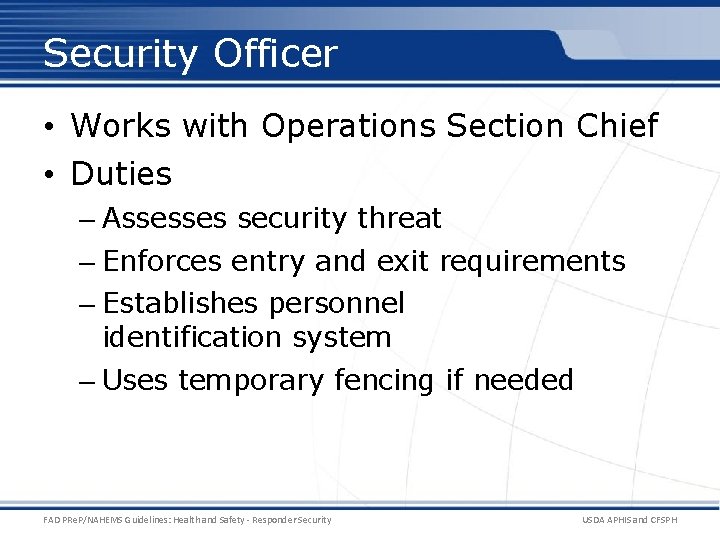 Security Officer • Works with Operations Section Chief • Duties – Assesses security threat