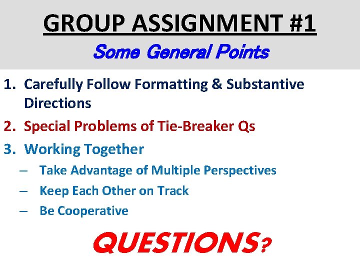 GROUP ASSIGNMENT #1 Some General Points 1. Carefully Follow Formatting & Substantive Directions 2.