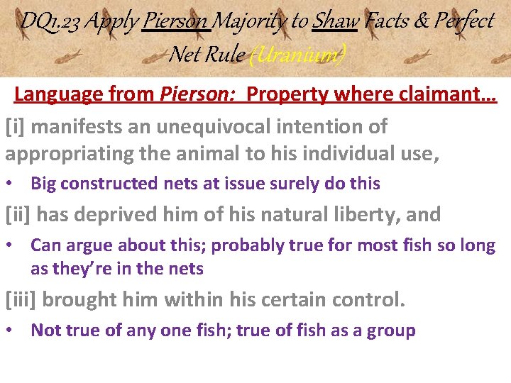 DQ 1. 23 Apply Pierson Majority to Shaw Facts & Perfect Net Rule (Uranium)