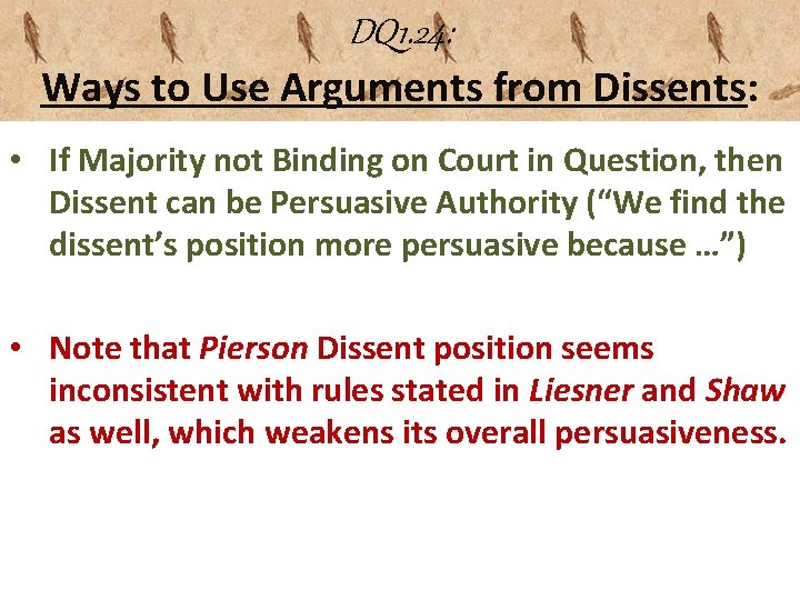 DQ 1. 24: Ways to Use Arguments from Dissents: • If Majority not Binding